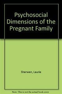 Psychosocial dimensions of the pregnant family