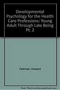 Developmental psychology for the health care professions. pt. 1 : Prenatal through adolescent development