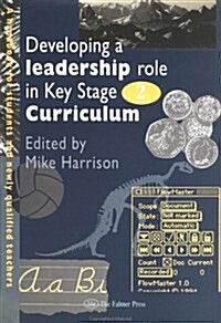Developing a leadership role within the Key Stage 2 curriculum : a handbook for students and newly qualified teachers