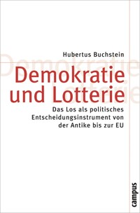 Demokratie und Lotterie : das Los als politisches Entscheidungsinstrument von der Antike bis zur EU
