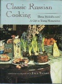 Classic Russian cooking : Elena Molokhovets' A gift to young housewives