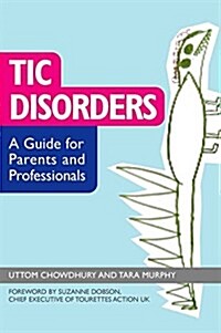 Tic disorders [electronic resource] : a guide for parents and professionals