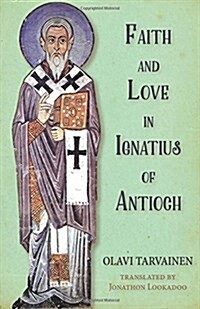 Faith and love in Ignatius of Antioch [electronic resource]