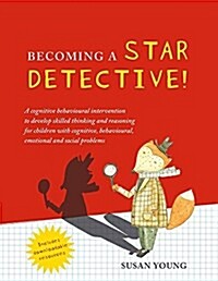 The star detective [electronic resource] : facilitator manual : a cognitive behavioral group intervention to develop skilled thinking and reasoning for children with cognitive, behavioral, emotional and social problems