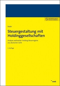Steuergestaltung mit Holdinggesellschaften : Analyse weltweiter Holding-Steuerregime aus deutscher Sicht / 3., überarbeitete und erweiterte Auflage