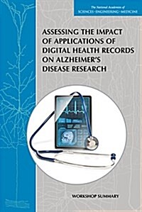 Assessing the impact of applications of digital health records on Alzheimer's disease research [electronic resource] : workshop summary