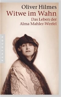 Witwe im Wahn : Das Leben der Alma Mahler-Werfel