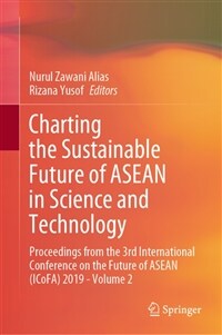 Charting the sustainable future of ASEAN in science and technology. Volume 2 : Proceedings from the 3rd International Conference on the Future of ASEAN (ICoFA) 2019
