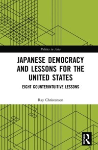Japanese democracy and lessons for the United States : eight counterintuitive lessons
