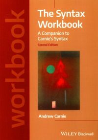 The syntax workbook : a companion to Carnie's Syntax 4e. / 2nd ed