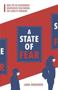 A state of fear : how the UK government weaponised fear during the COVID-19 pandemic