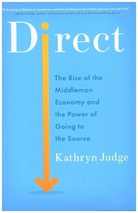 Direct : the rise of the middleman economy and the power of going to the source / 1st ed