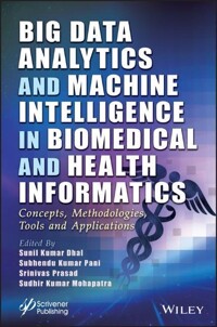 Big data analytics and machine intelligence in biomedical and health informatics : concepts, methodologies, tools and applications