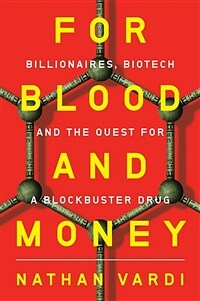 For blood and money : billionaires, biotech, and the quest for a blockbuster drug / 1st ed